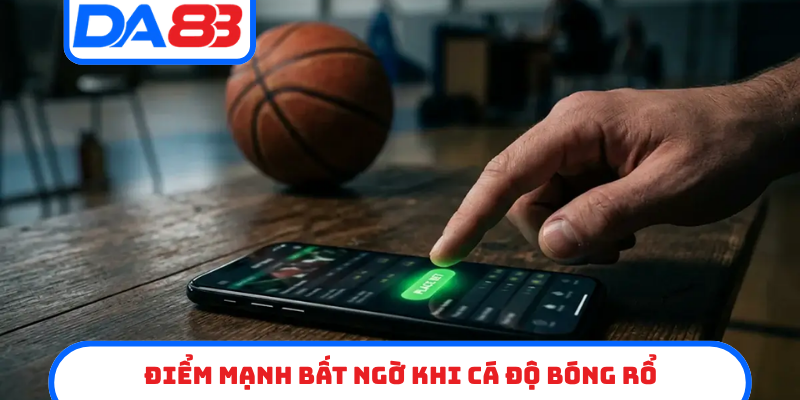 Điểm mạnh bất ngờ khi cá độ bóng rổ