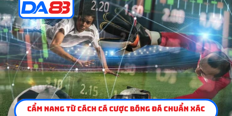 Cẩm nang từ cách cá cược bóng đá chuẩn xác