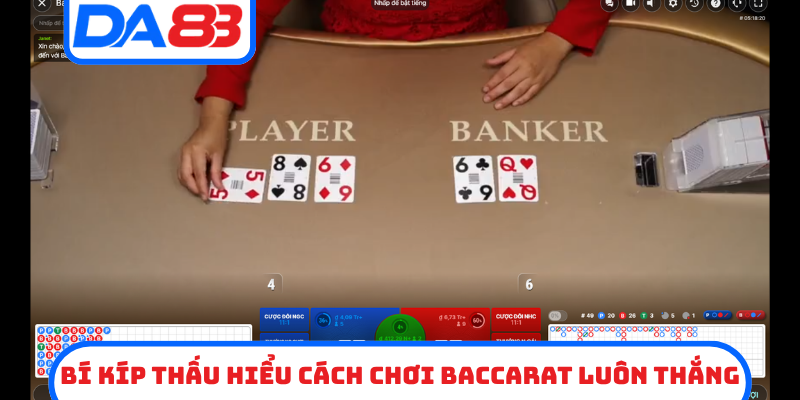 Bí kíp thấu hiểu cách chơi Baccarat luôn thắng
