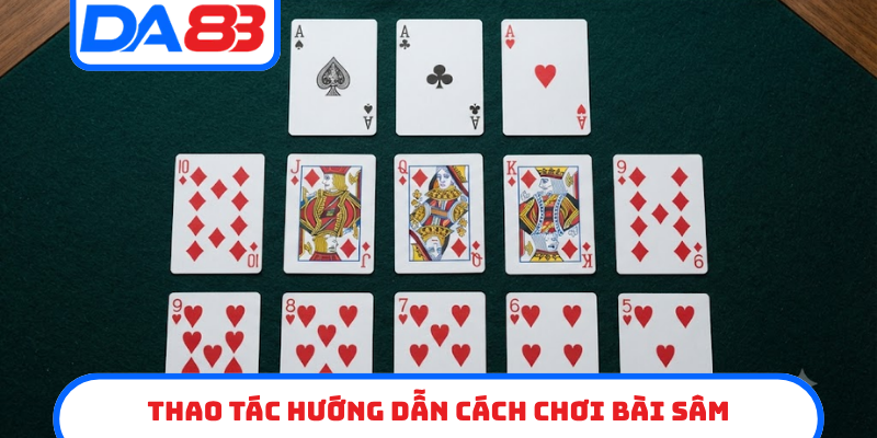 Thao tác hướng dẫn cách chơi bài sâm
