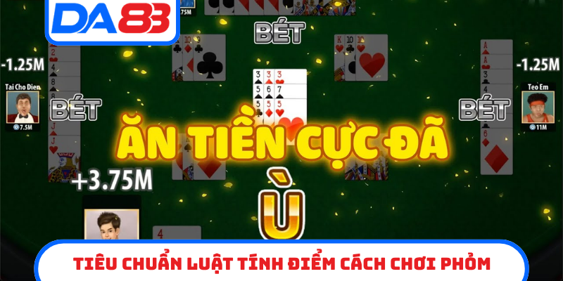 Tiêu chuẩn luật tính điểm cách chơi Phỏm
