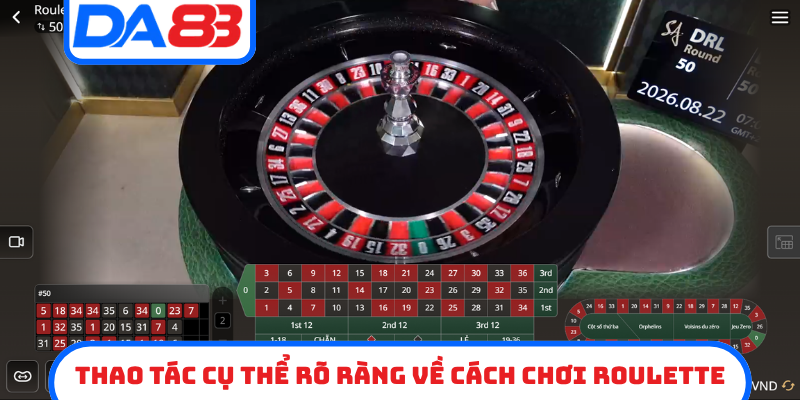 Thao tác cụ thể rõ ràng về cách chơi Roulette