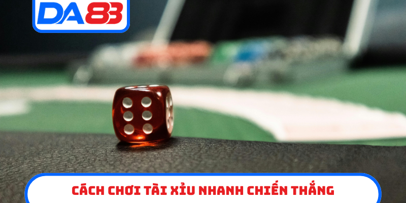 Cách chơi tài xỉu nhanh chiến thắng
