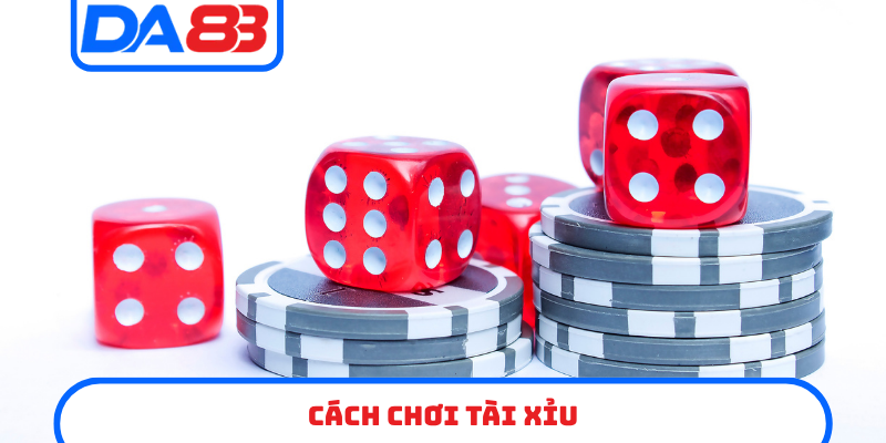 Cách chơi tài xỉu
