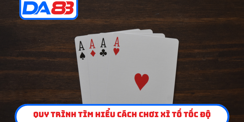 Quy trình tìm hiểu cách chơi xì tố tốc độ