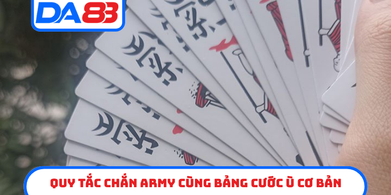 Quy tắc Chắn Army cùng bảng cước Ù cơ bản