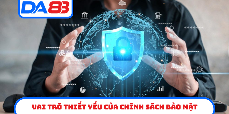 Vai trò thiết yếu của chính sách bảo mật