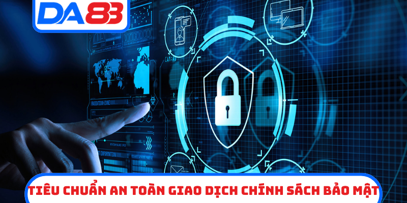 Tiêu chuẩn an toàn giao dịch chính sách bảo mật