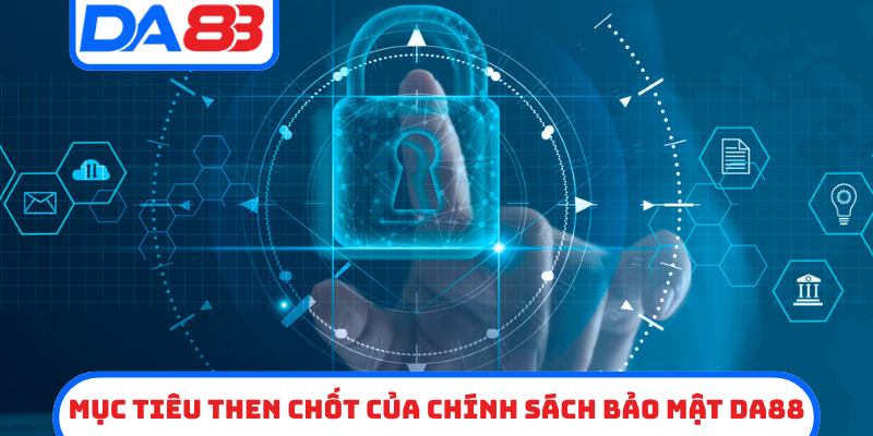 Mục tiêu then chốt của chính sách bảo mật DA88