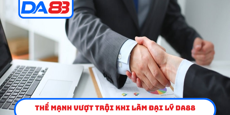 Thế mạnh vượt trội khi làm đại lý DA88