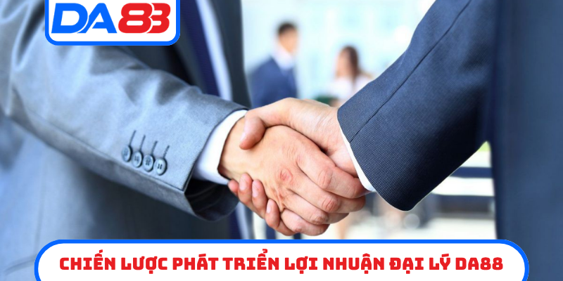 Chiến lược phát triển lợi nhuận đại lý DA88