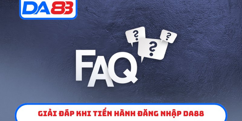 Giải đáp băn khoăn khi tiến hành đăng nhập DA88
