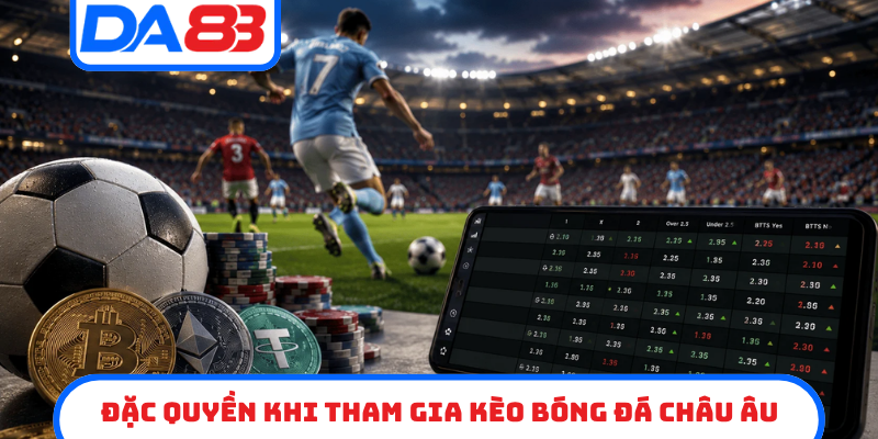 Đặc quyền khi tham gia kèo bóng đá châu âu