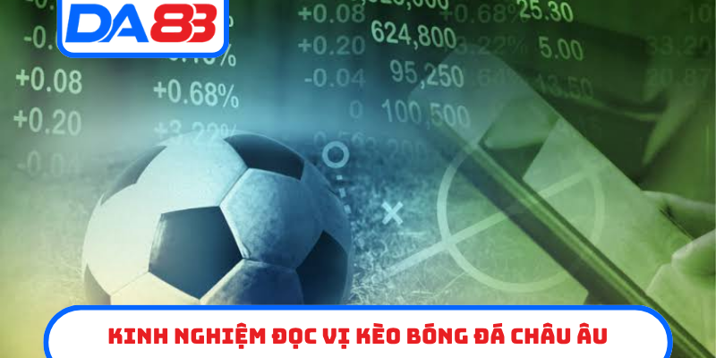 Kinh nghiệm đọc vị kèo bóng đá châu âu