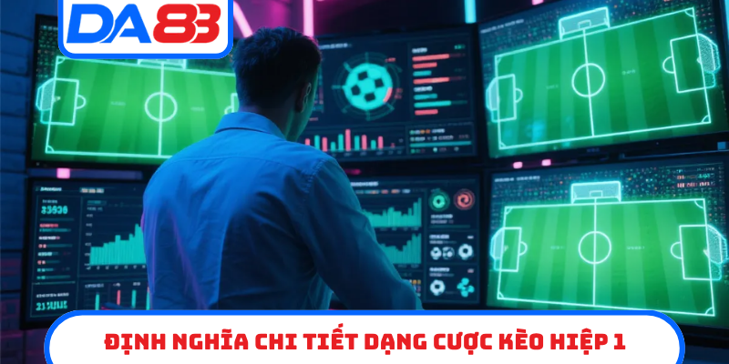 Định nghĩa chi tiết dạng cược kèo hiệp 1