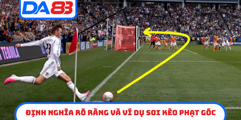 Định nghĩa rõ ràng và ví dụ soi kèo phạt góc