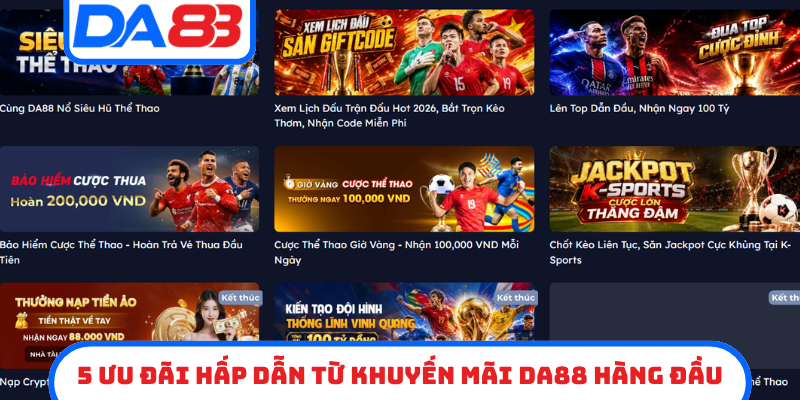 5 ưu đãi hấp dẫn từ khuyến mãi DA88 hàng đầu