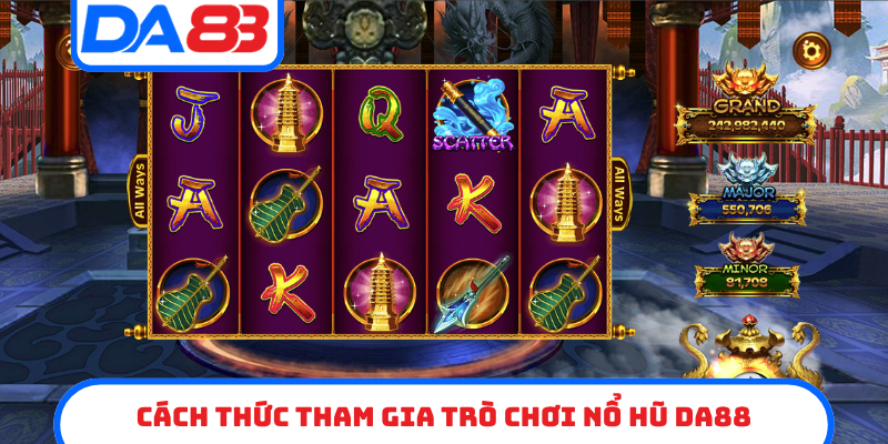 Cách thức tham gia trò chơi nổ hũ DA88