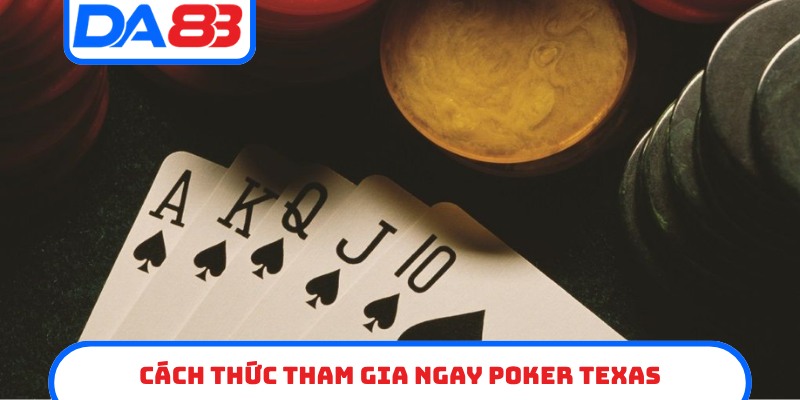 Cách thức tham gia ngay Poker Texas