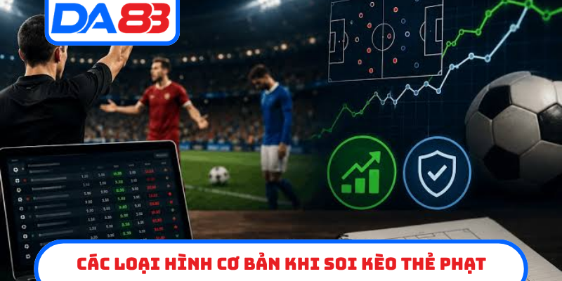 Các loại hình cơ bản khi soi kèo thẻ phạt