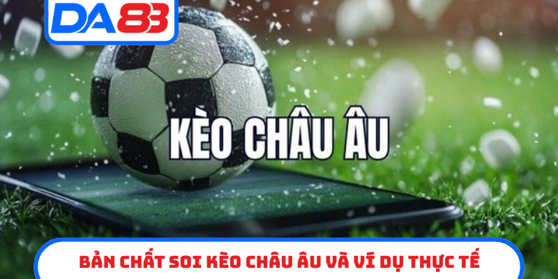 Bản chất soi kèo châu âu và ví dụ thực tế