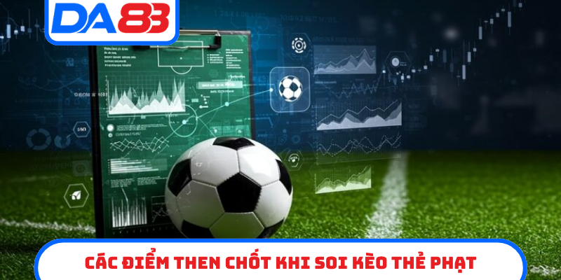 Các điểm then chốt khi soi kèo thẻ phạt