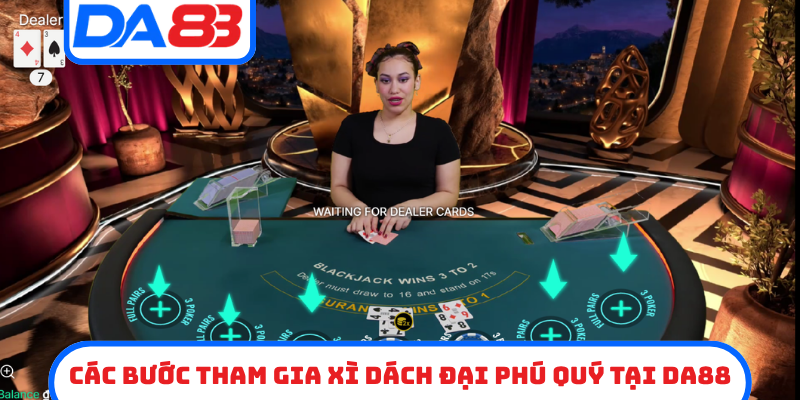 Các bước tham gia xì dách đại phú quý tại DA88