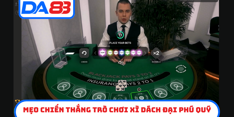 Mẹo chiến thắng trò chơi xì dách đại phú quý