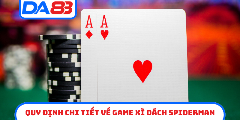 Quy định chi tiết về game Xì Dách Spiderman