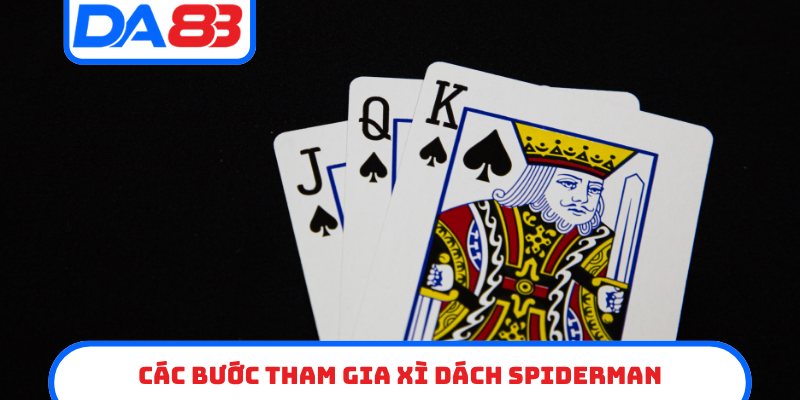 Các bước tham gia Xì Dách Spiderman nhanh chóng